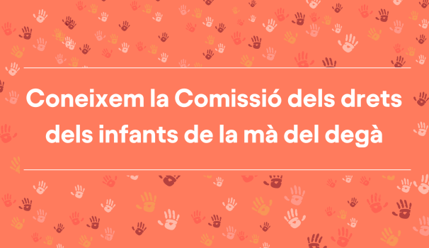 Coneixem la Comissió dels drets dels infants de la mà del degà